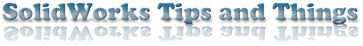 SolidWorks Tips and Things
